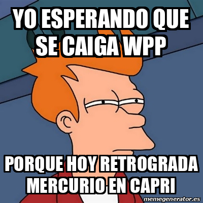 Meme Futurama Fry Yo Esperando Que Se Caiga Wpp Porque Hoy Retrograda