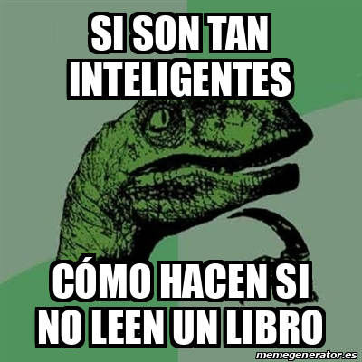 Meme Filosoraptor Si son tan inteligentes Cómo hacen si no leen un