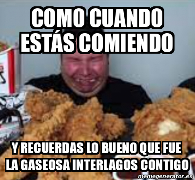 Meme Personalizado Como Cuando Est S Comiendo Y Recuerdas Lo Bueno