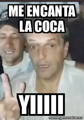 Meme Personalizado ME ENCANTA LA COCA Yiiiii 33275110