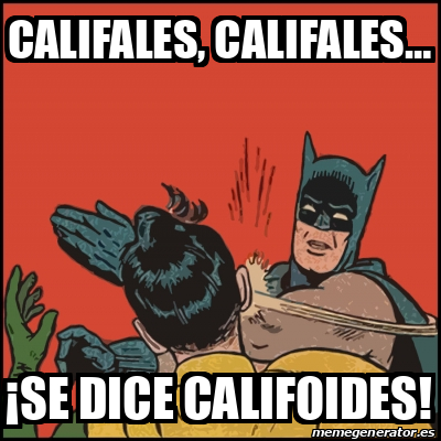 Meme Batman Slaps Robin Califales Califales Se Dice Califoides