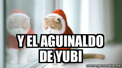 Meme Personalizado Y El Aguinaldo De Yubi 33276349