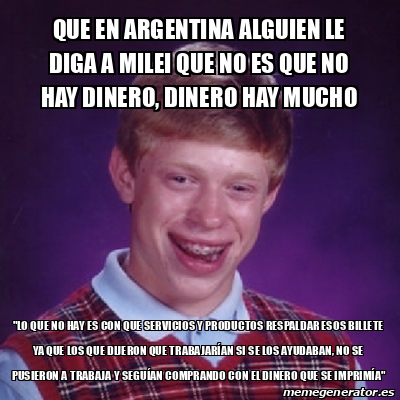 Meme Bad Luck Brian Que En Argentina Alguien Le Diga A Milei Que No