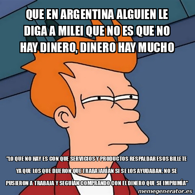 Meme Futurama Fry Que En Argentina Alguien Le Diga A Milei Que No Es