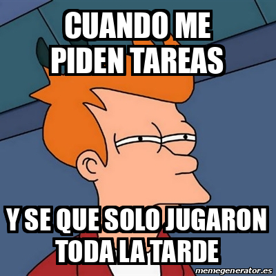 Meme Futurama Fry Cuando Me Piden Tareas Y Se Que Solo Jugaron Toda