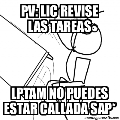 Meme Desk Flip Rage Guy PV Lic Revise Las Tareas Lptam No Puedes