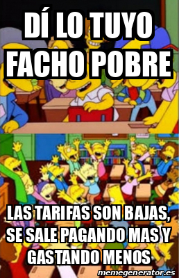 Meme Personalizado Dí lo tuyo facho pobre las tarifas son bajas se