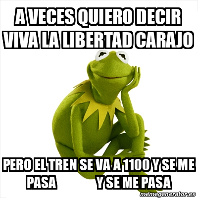 Meme Kermit The Frog A Veces Quiero Decir Viva La Libertad Carajo