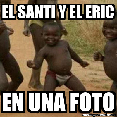 Meme I M Sexy And I Know It El Santi Y El Eric En Una Foto 33282984