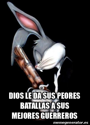 Meme Personalizado Dios Le Da Sus Peores Batallas A Sus Mejores