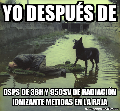 Meme Personalizado Yo Despu S De Dsps De H Y Sv De Radiaci N