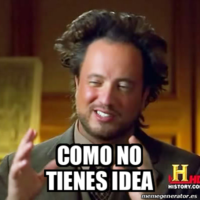 Meme Ancient Aliens Como No Tienes Idea