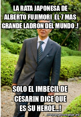 Meme Personalizado La Rata Japonesa De Alberto Fujimori El Mas