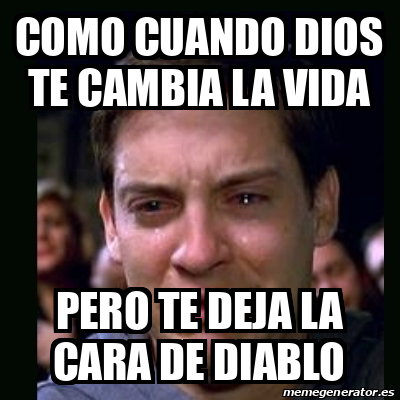 Meme Crying Peter Parker Como Cuando Dios Te Cambia La Vida Pero Te