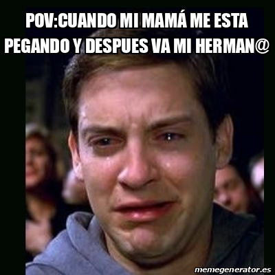 Meme crying peter parker Pov Cuando mi mamá me esta pegando y despues