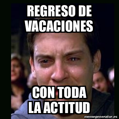 Meme Crying Peter Parker Regreso De Vacaciones Con Toda La Actitud