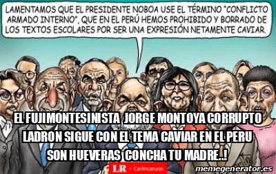 Meme Personalizado El Fujimontesinista Jorge Montoya Corrupto Ladron