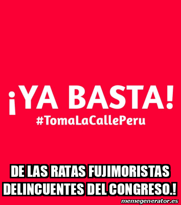 Meme Personalizado DE LAS RATAS FUJIMORISTAS DELINCUENTES DEL