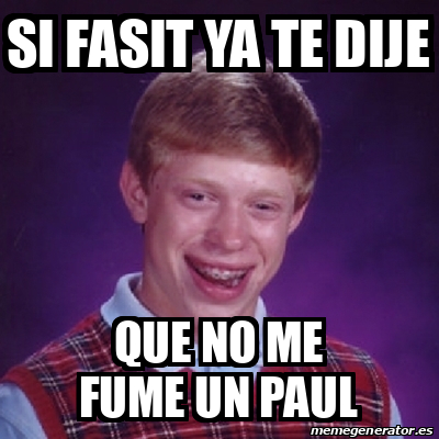 Meme Bad Luck Brian Si Fasit Ya Te Dije Que No Me Fume Un Paul