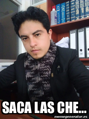 Meme Personalizado Saca Las Che 33301185