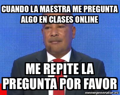 Meme Personalizado Cuando La Maestra Me Pregunta Algo En Clases