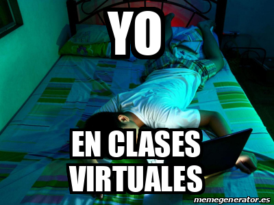 Meme Personalizado Yo En Clases Virtuales