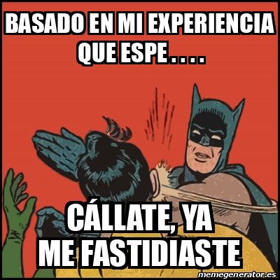 Meme Batman Slaps Robin Basado En Mi Experiencia Que Espe