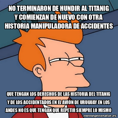 Meme Futurama Fry No Terminaron De Hundir Al Titanig Y Comienzan De