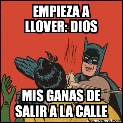 Meme Batman Slaps Robin Empieza A Llover Dios Mis Ganas De Salir A