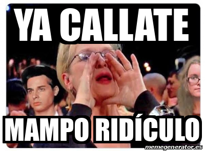 Meme Personalizado Ya callate mampo ridículo 33306230