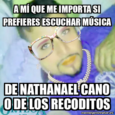 Meme Personalizado A mí que me importa si prefieres escuchar música