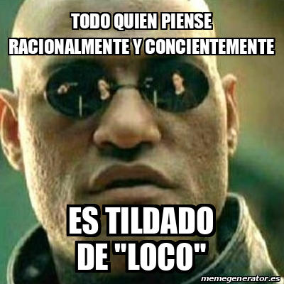 Meme What If I Told You Todo Quien Piense Racionalmente Y