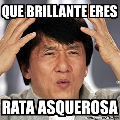 Meme Jackie Chan Que Brillante Eres Rata Asquerosa 33312118