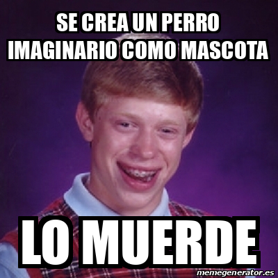 Meme Bad Luck Brian Se Crea Un Perro Imaginario Como Mascota Lo