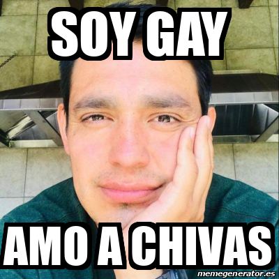 Meme Personalizado Soy Gay Amo A Chivas