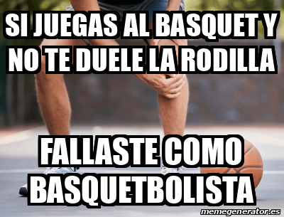 Meme Personalizado Si Juegas Al Basquet Y No Te Duele La Rodilla