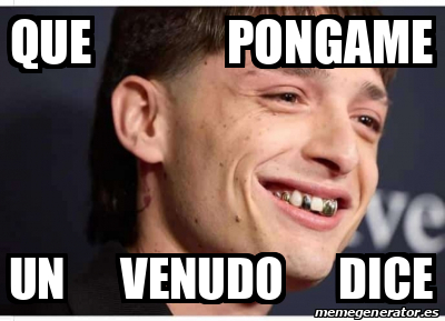 Meme Personalizado Que Pongame Un Venudo Dice