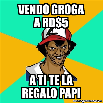 Meme Ash Pedreiro Vendo Groga A Rd A Ti Te La Regalo Papi