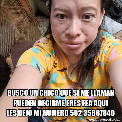 Meme Personalizado Busco Un Chico Que Si Me Llaman Pueden Decirme