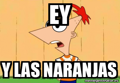 Meme Personalizado Ey Y Las Naranjas 33316912