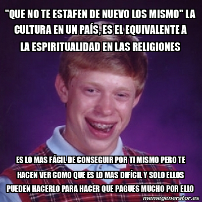 Meme Bad Luck Brian Que No Te Estafen De Nuevo Los Mismo La Cultura