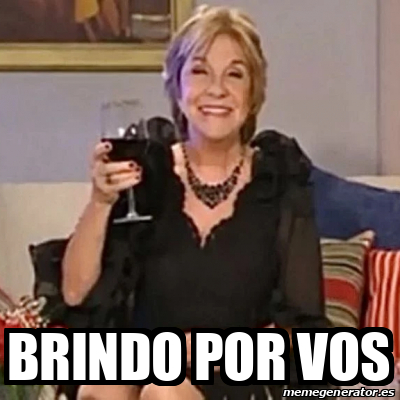 Meme Personalizado Brindo Por Vos