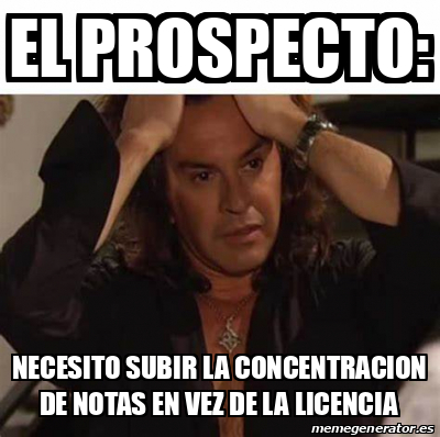 Meme Personalizado El Prospecto Necesito Subir La Concentracion De