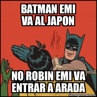 Meme Batman Slaps Robin Batman Emi Va Al Japon No Robin Emi Va Entrar