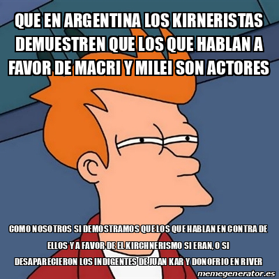 Meme Futurama Fry Que En Argentina Los Kirneristas Demuestren Que Los