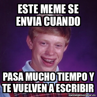 Meme Bad Luck Brian Este Meme Se Envia Cuando Pasa Mucho Tiempo Y Te