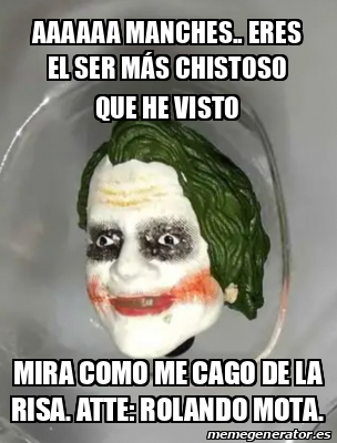 Meme Personalizado Aaaaaa manches eres el ser más chistoso que he