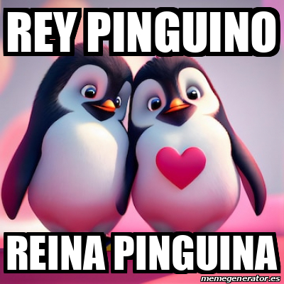 Meme Personalizado Rey Pinguino Reina Pinguina