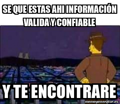 Meme Personalizado Se que estas ahi información valida y confiable y