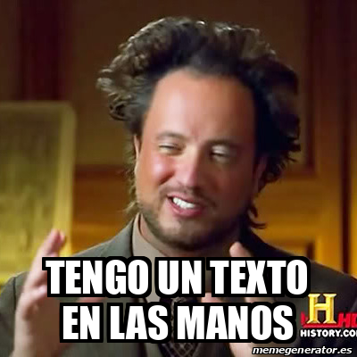 Meme Ancient Aliens TenGO UN TEXTO EN LAS MANOS 33326010